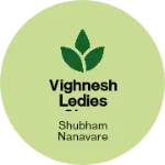 Business logo of Vighnesh ledies shop general Store