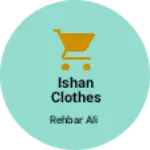 Business logo of Ishan clothes house