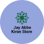 Business logo of Jay abbe Kiran store