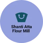Business logo of Shanti Atta Flour Mill