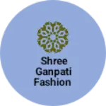 Business logo of Shree ganpati fashion