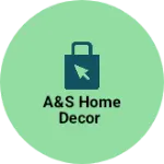 Business logo of A&S Home Decor