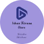 Business logo of Ishan kirana store