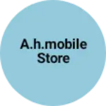 Business logo of A.H.Mobile store