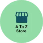 Business logo of A TO Z Store