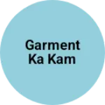 Business logo of Garment ka kam