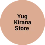 Business logo of Yug Kirana Store