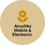 Business logo of Anushka mobile & electronic