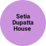 Business logo of Setia garments n dupatta house
