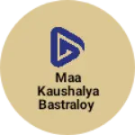 Business logo of Maa kaushalya bastraloy