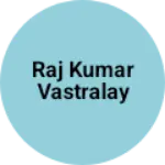 Business logo of Raj Kumar vastralay