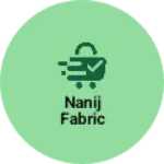 Business logo of Nanij fabric
