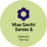 Business logo of Maa Savitri Sarees & garments collection