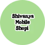 Business logo of Shivanya mobile shopi