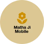 Business logo of Matha ji mobile