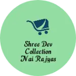 Business logo of Shree Dev collection Nai Rajyas