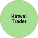 Business logo of Katwal trader