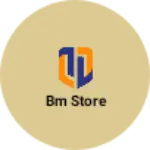 Business logo of Bm store