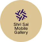 Business logo of Shri Sai mobile gallery