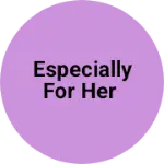 Business logo of Especially for her