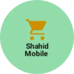 Business logo of Shahid mobile