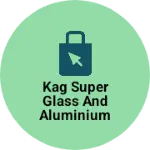 Business logo of KAG SUPER GLASS AND ALUMINIUM METALS