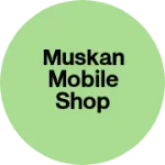 Business logo of Muskan mobile shop