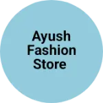 Business logo of Ayush fashion store