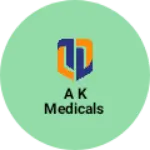 Business logo of A K Medicals