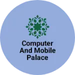 Business logo of Computer and Mobile Palace