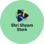 Business logo of Shri Shyam Store