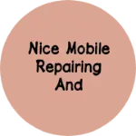 Business logo of Nice mobile Repairing and accessories center