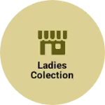 Business logo of Ladies colection