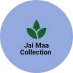 Business logo of JAI MAA COLLECTION