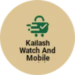 Business logo of Kailash watch and mobile Repaining
