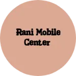 Business logo of Rani mobile center