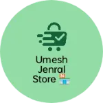 Business logo of Umesh jenral Store 🏪