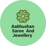 Business logo of AABHUSHAN SAREE AND JEWELLERY