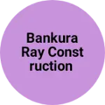 Business logo of BANKURA RAY CONSTRUCTION