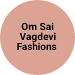 Business logo of Om sai vagdevi fashions