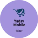 Business logo of YADAV MOBILE SHOP