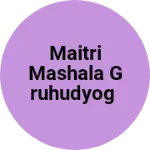 Business logo of Maitri mashala gruhudyog