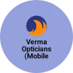 Business logo of Verma Opticians (Mobile Zone)