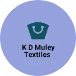 Business logo of K D Muley Textiles