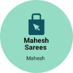 Business logo of Mahesh sarees