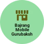Business logo of Bajrang mobile gurubakshganj
