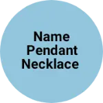 Business logo of Name Pendant necklace