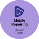 Business logo of Mobile repairing and accecrise