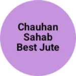 Business logo of Chauhan Sahab best jute