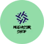 Business logo of Mudassir Shop